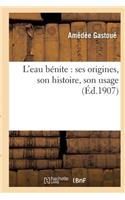 L'Eau Bénite: Ses Origines, Son Histoire, Son Usage