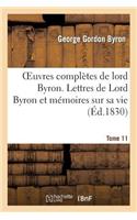 Oeuvres Complètes de Lord Byron. T. 11. Lettres de Lord Byron Et Mémoires Sur Sa Vie