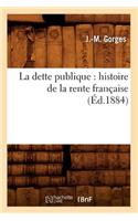 Dette Publique: Histoire de la Rente Française (Éd.1884)