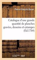 Catalogue d'Une Grande Quantité de Planches Gravées, Desseins Et Estampes, Dont La Vente Se: Fera En La Manière Accoutumée, En Une Maison, Rue Du Foin, Quartier Saint Jacques
