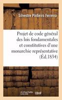 Projet de Code Général Des Lois Fondamentales Et Constitutives d'Une Monarchie Représentative