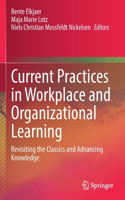Current Practices in Workplace and Organizational Learning: Revisiting the Classics and Advancing Knowledge