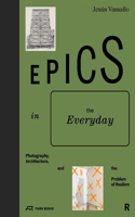 Epics in the Everyday: Photography, Architecture, and the Problem of Realism