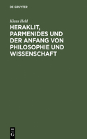 Heraklit, Parmenides Und Der Anfang Von Philosophie Und Wissenschaft