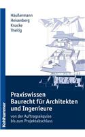 Praxiswissen Baurecht Fur Architekten Und Ingenieure: - Von Der Auftragsakquise Bis Zum Projektabschluss(Recht Und Verwaltung)