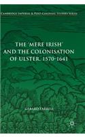 The 'Mere Irish' and the Colonisation of Ulster, 1570-1641