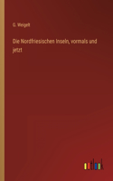 Nordfriesischen Inseln, vormals und jetzt