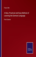 New, Practical and Easy Method of Learning the German Language