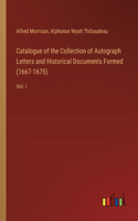 Catalogue of the Collection of Autograph Letters and Historical Documents Formed (1667-1675)
