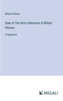 State of The Union Addresses of Millard Fillmore: in large print