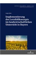 Implementierung Des Lernfeldkonzeptes Im Landwirtschaftlichen Unterricht in Bayern