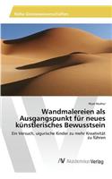 Wandmalereien als Ausgangspunkt für neues künstlerisches Bewusstsein: (German)