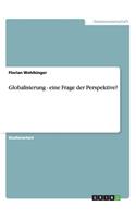 Globalisierung - eine Frage der Perspektive?