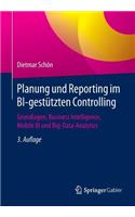 Planung Und Reporting Im Bi-Gestützten Controlling: Grundlagen, Business Intelligence, Mobile Bi Und Big-Data-Analytics