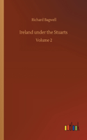 Ireland under the Stuarts: Volume 2