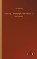 Busy Life of Eighty-Five Years of Ezra Meeker