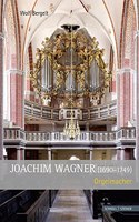 Joachim Wagner (1690 - 1749): Orgelmacher