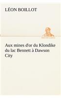 Aux mines d'or du Klondike du lac Bennett à Dawson City