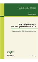 How to synchronize the next generation of IPTV: Explantion of the ETSI standardized version