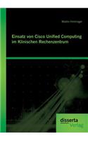 Einsatz von Cisco Unified Computing im Klinischen Rechenzentrum
