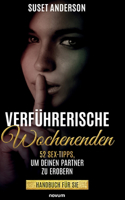 Verführerische Wochenenden: 52 Sex-Tipps, um deinen Partner zu erobern - Handbuch für Sie