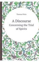 A Discourse Concerning the Trial of Spirits: (English)
