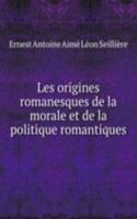 Les origines romanesques de la morale et de la politique romantiques