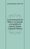 La reconstruccion de Mexico: un mensaje a los pueblos de America Volume 2 (Spanish Edition)