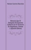 Memoria Que El Delegado Del Supremo Gobierno En El Territorio De Magallanes, Volume 1 (Spanish Edition)