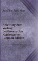 Anleitung Zum Vortrag Beethovenscher Klavierwerke (German Edition)