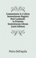 Commentaria in 4 Libros Sententiarum Magistri Petri Lombardi: In Primium Sententiarum Librum (Latin Edition)