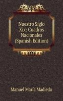 Nuestro Siglo Xix: Cuadros Nacionales (Spanish Edition)