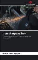 Iron sharpens iron