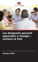 Les dirigeants peuvent apprendre à changer; certains le font