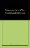 Autobiography Of A Yogi, Yogananda, Paramhansa