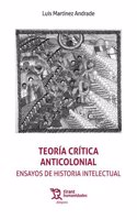 Teoria critica anticolonial. Ensayos de historia intelectual