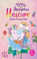 Born To Be Awesome Unicorn - Sticker Coloring Book With 100+ Stickers: Fun Activity Book For Children