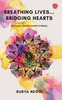 Breathing Lives...Bridging Hearts | Surya Neogi | A Collection of Short Stories