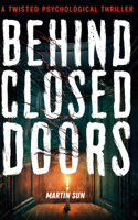 Behind Close Doors: A Twisted Psychological Thriller