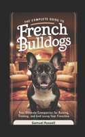 The Complete Guide to French Bulldogs
