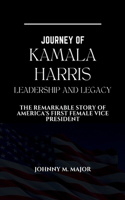 Journey of Kamala Harris Leadership and Legacy