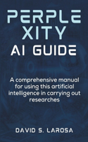 Perplexity AI Guide: A comprehensive manual for using this artificial intelligence in carrying out researches