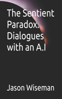 The Sentient Paradox. Dialogues with an A.I