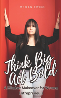 Think Big, Act Bold