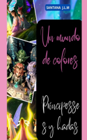 Mundo de colores: princesas y hadas