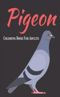 Pigeon Coloring Book For Adults: A Awesome Coloring Book Gift For Pigeons Lovers