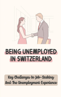 Being Unemployed In Switzerland: Key Challenges In Job-Seeking And The Unemployment Experience: Foreign Nationals Unemployed