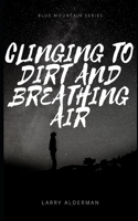 Clinging to Dirt and Breathing Air: (5 Blue Mountain)