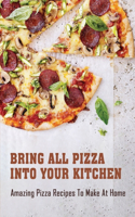 Bring All Pizza Into Your Kitchen