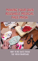 Making Your Own Reusable Medical Face Mask: Way To Be Safe From The Virus Pandemic: Ways To Make Face Mask With Filter
